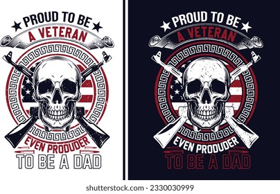 PROUD TO BE A VETERAN 
EVEN PRODUDER TO BE A DAD
(VETERAN T-SHIRT DESIGN)