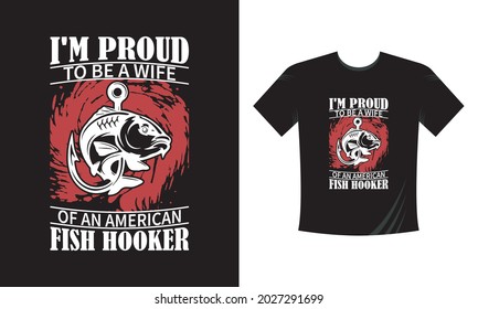 I'm Proud to be a wife of an American Fish Hooker - Modern Fishing Tshirt