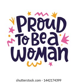 Proud to Be a Woman Feminism quote slogan, hand written lettering phrase. T shirt design. Woman motivational inspirational sayings inscription, poster, banner, sticker, mug, tote bag print.