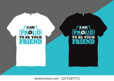 I am Proud to be your Friend Friendship t Shirt Design
