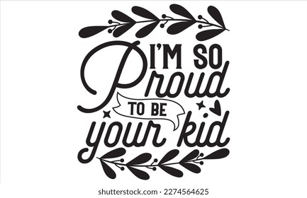 I’m So Proud To Be Your Kid - Mother’s Day T Shirt Design, Vintage style, used for poster svg cut file, svg file, poster, banner, flyer and mug.  