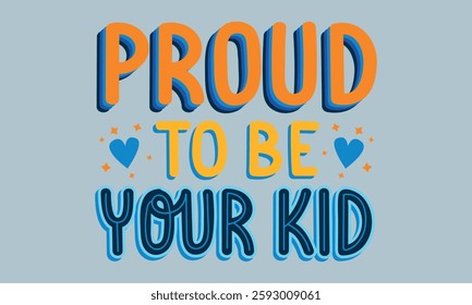 proud to be your kid - Father's day  typography t-shirt design,   Files for Cutting Cricut and Silhouette, card, template Hand drawn lettering phrase, Calligraphy t-shirt design.