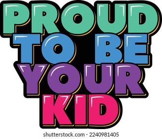 Proud to be your kid lettering vector