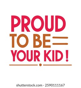   proud to be your kid typography calligraphy t-shirt design illustration on white background 