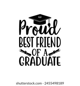 Proud best friend of a graduate, Graduate shirt Design, graduation design, Graduation T-shirt Design, Student graduate badges, graduation quotes, typography graduation design Good for T shirt print 