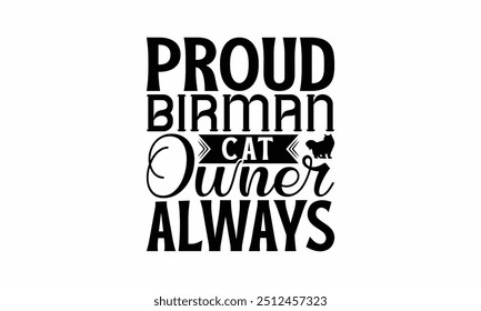 Proud Birman Cat Owner Always - Birman Cat T-Shirt Design, Handmade Calligraphy Vector Illustration, Bags, Posters, Cards, Isolated On White Background.