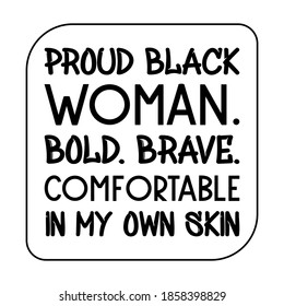  Proud black woman. Bold. Brave. Comfortable in my own Skin. Vector Quote