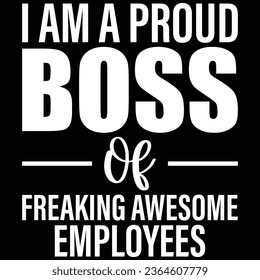 I Am A Proud Boss Of Freaking Awesome Employees T-shirt Design