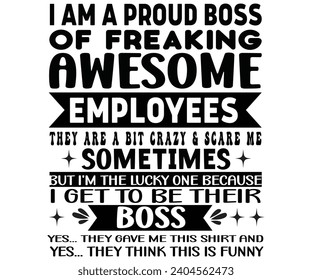 I'm A Proud Boss Of Freaking Awesome Empolyees Svg,Happy Boss Day svg,Boss Saying Quotes,Boss Day T-shirt,Gift for Boss,Great Jobs,Happy Bosses Day t-shirt,Girl Boss Shirt,Motivational Boss,Cut File, svg
