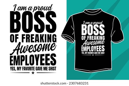 i'm proud boss for freaking t shirt design