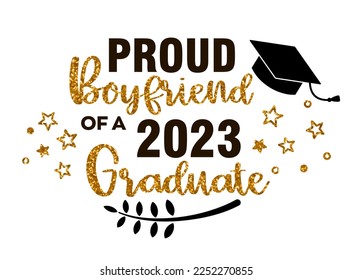 Proud Boyfriend of a 2023 Graduate . Trendy calligraphy inscription with black hat and gold glitter