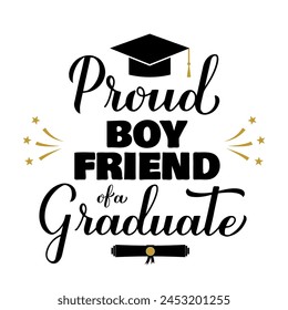 Proud boyfriend of a graduate lettering with graduation cap. Graduation quote typography poster.  Vector template for greeting card, banner, sticker, label, shirt, etc