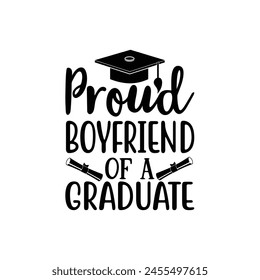 Proud boyfriend of a graduate, Graduate shirt Design, graduation design, Graduation T-shirt Design, Student graduate badges, graduation quotes, typography graduation design Good for T shirt print 