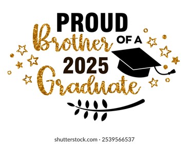 Proud Brother of a 2025 Graduate . Trendy calligraphy inscription with black hat