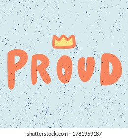 Proud. Cartoon illustration Fashion phrase. Cute Trendy Style design font. Vintage vector hand drawn illustration. Vector logo icon.