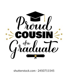 Proud cousin of a graduate lettering with graduation cap. Graduation quote typography poster.  Vector template for greeting card, banner, sticker, label, shirt, etc