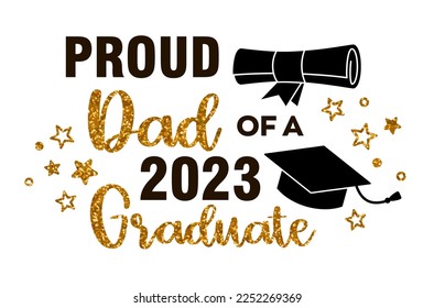 Proud Dad of a 2023 Graduate . Trendy calligraphy inscription with black hat and gold glitter