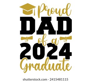 Proud Dad of A 2024 Graduate Svg,Graduation Svg,Senior Svg,Graduate T shirt,Graduation cap,Graduation 2024 Shirt,Family Graduation Svg,Pre-K Grad Shirt,Graduation Qoutes,Graduation Gift Shirt,Cut File svg