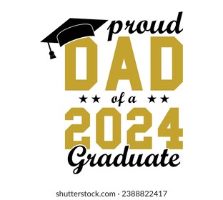 Proud Dad Of A 2024 Graduate T-shirt, Senior Class T-shirt, Graduate Shirt, Graduate Saying, High School Shirt, University T-shirt, Class of 2024, Last Day Of School, Cut File For Cricut