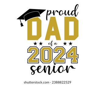 Proud Dad Of A 2024 Senior T-shirt, Senior Class T-shirt, Graduate Shirt, Graduate Saying, High School Shirt, University T-shirt, Class of 2024, Last Day Of School, Cut File For Cricut And Silhouet