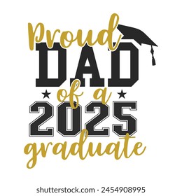 Proud Dad Of A 2025 Senior T-shirt, Senior Class T-shirt, Graduate Shirt, Graduate Saying, High School Shirt, University T-shirt, Class of 2024, Last Day Of School, Cut File For Cricut And Silhouette
