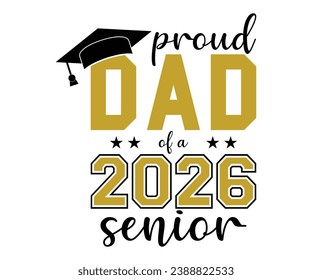 Proud Dad Of A 2026 Senior T-shirt, Senior Class T-shirt, Graduate Shirt, Graduate Saying, High School Shirt, University T-shirt, Class of 2024, Last Day Of School, Cut File For Cricut And Silhouette