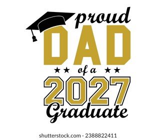 Proud Dad Of A 2027 Graduate T-shirt, Senior Class T-shirt, Graduate Shirt, Graduate Saying, High School Shirt, University T-shirt, Class of 2024, Last Day Of School, Cut File For Cricut