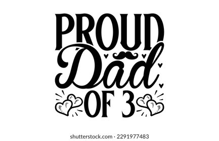  Proud dad of 3 -   Lettering design for greeting banners, Mouse Pads, Prints, Cards and Posters, Mugs, Notebooks, Floor Pillows and T-shirt prints design.
