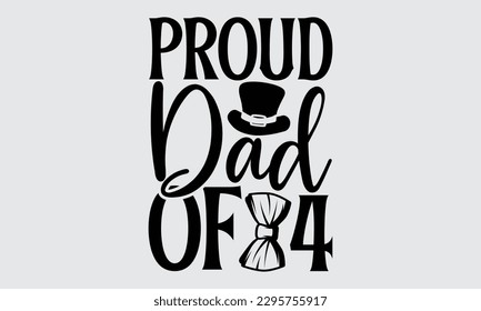 .Proud Dad Of 4 - Father's Day T-shirt Design, Hand drawn lettering phrase, Illustration for prints on t-shirts, bags, posters, cards, Mug, Banner and pillows.

