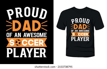 Proud dad of an awesome soccer player typography t-shirt design.