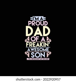 i'm a proud dad of a freak-in’ awesome son, dad gift for family design, dad and son, happy dads day design idea, vector illustration