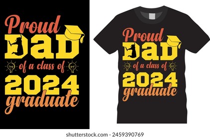 proud dad of a class of 2024 graduate. proud vector typography graphic ready colorful T-shirt  Design.T-shirts used for fashion, print, poster, banner, gift, card, sticker 