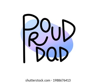 Proud dad doodle lettering isolated on white background. Handwritten sketchy father's day print. Poster, card, banner, t-shirt, sticker, flyer, brochure design. Family support quote.