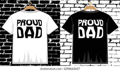 Proud Dad Father's Day T shirt Design, vector Father's Day T shirt  design, Dad shirt, Father typography T shirt design
