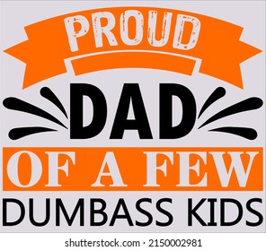 Proud dad of a few dumbass kids - typography t shirt design.