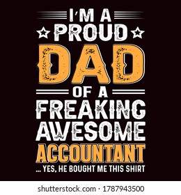 I'm a proud dad of a freaking awesome accountant t-shirt, dad t-shirt design,dad shirt, father, father and son, father daughter, father's day t-shirt, fathers love, t-shirt design, 