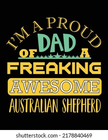I'M A PROUD DAD OF A FREAKING AWESOME AUSTRALIAN SHEPHERD T-SHIRT DESIGN. DOG T-SHIRT DESIGN