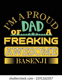 I'M A PROUD DAD OF A FREAKING AWESOME BASENJI T-SHIRT DESIGN
