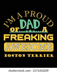 I'M A PROUD DAD OF A FREAKING AWESOME BOSTON TERRIER T-SHIRT DESIGN
