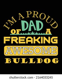 I'M A PROUD DAD OF A FREAKING AWESOME BULLDOG T-SHIRT DESIGN