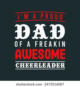 I am a proud dad of a freaking awesome cheerleader. Cheer Printable design. Cheer leading quotes, quotes, shirt, poster, and label design.