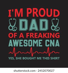 I'm Proud Dad Of A Freaking Awesome CNA yes, She Bought Me This Shirt Typography  T-shirt Design Vector svg