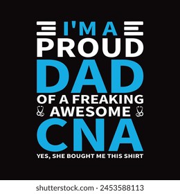 I'm A Proud Dad Of A Freaking Awesome CNA - Typography T-shirt design vector svg