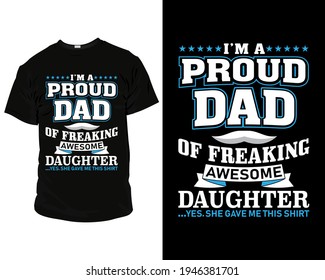I'm a proud dad of freaking awesome daughter yes she gave me this shirt, T Shirt, Pillow, Mug, posters, greeting cards, etc, Design template vector