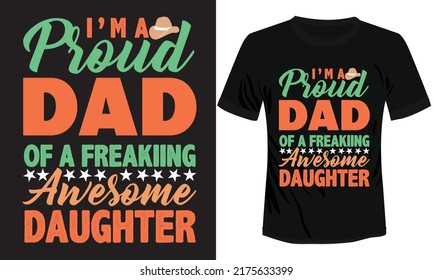 I'm a Proud Dad of a Freaking Awesome Daughter Typography T-shirt Design Vector Illustration