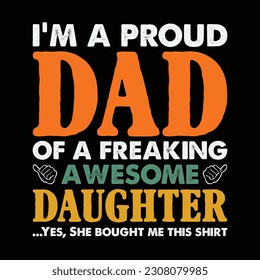 I'm a Proud Dad of a Freaking Awesome Daughter Shirt, Proud Dad Shirt, Dad, Daughter, Papa, Dad Shirt Print Template