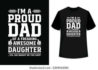 
I'm a proud dad of a freaking awesome daughter quote vintage father's day typography t-shirt design, Father's day t-shirt design, fathers love, Dad t-shirt design vector  Graphic file
