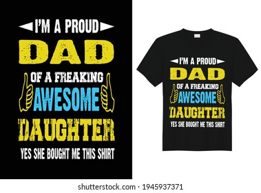 I'M A PROUD DAD OF FREAKING AWESOME DAUGHTER.100% vector best for t shirt, pillow mug, sticker and other.