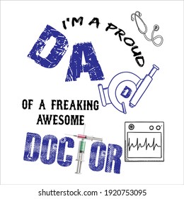 I'M A PROUD DAD OF A FREAKING AWESOME DOCTOR.FATHER t-shirt design. Vector Graphic, typographic, Poster or T-shirt. Dad simple Vector. Sketch Illustration