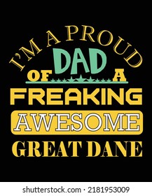 I'M A PROUD DAD OF A FREAKING AWESOME GREAT DANE T-SHIRT DESIGN